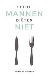 Echte mannen diëten niet - Robbert Wolters - 9789083227306