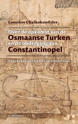 Over de opkomst van de Osmaanse Turken en de ondergang van Constantinopel - Laonikos Chalkokondyles - 9789083234762