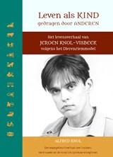 Leven als kind, gedragen door anderen - Alfred Knol-Visbeek - 9789083240947