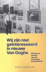 Wij zijn niet geïnteresseerd in nieuwe Van Goghs -  - 9789083266633