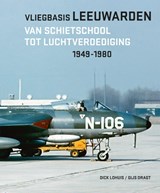 Vliegbasis Leeuwarden - Dick Lohuis - 9789083312279