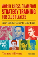 World Champion Chess Strategy Training for Club Players - Thomas Willemze - 9789083328485