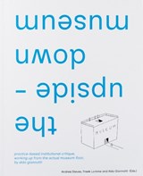 the upside-down museum - Aldo Giannotti ; Andrea Steves ; Freek Lomme - 9789083350172