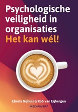 Psychologische veiligheid in organisaties - Elmira Nijhuis ; Rob van Eijbergen - 9789083360782