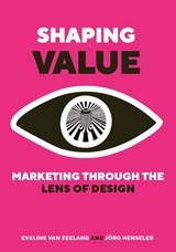 Shaping Value - Eveline van Zeeland ; Jörg Henseler - 9789083377438