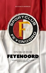 Een halve eeuw Feyenoord - Boudewijn Warbroek - 9789083387970