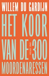 Het koor van de 300 moordenaressen - Willem du Gardijn - 9789083436159