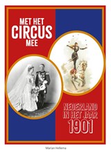 Met het circus mee - Nederland in het jaar 1901 - Marian Hellema - 9789083451626