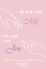 Ik hou van mij en ook van jou - Henriëtte Maas - 9789083485447