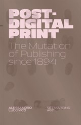 Post-Digital Print - Alessandro Ludovico ; Florian Cramer - 9789083499376