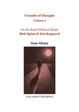 Bob Dylan & Kierkegaard - On the Road Without Masks - Sam Afram - 9789083592824