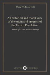 An historical and moral view of the origin and progress of the French Revolution - Mary Wollstonecraft - 9789083621463