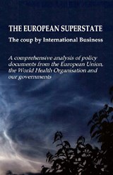 THE EUROPEAN SUPERSTATE The coup by international business - Robin De Ruiter'S Authors' collective - 9789083660929