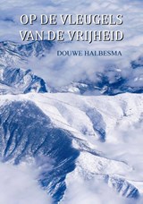 Op de vleugels van de vrijheid - Douwe Halbesma - 9789083709260