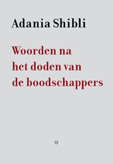 Woorden na het doden van de boodschappers - Adania Shibli - 9789083722511