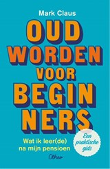 Oud worden voor beginners - Mark Claus - 9789085283362