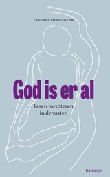 God is er al - Laurence Freeman - 9789085284215