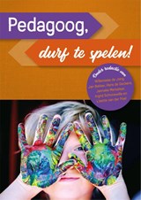 Pedagoog, durf te spelen! - Willemieke de Jong ; Jan Becker ; Hans de Deckere ; Janneke Metselaar ; Ingrid Schonewille ; Lisette van der Poel - 9789085600794