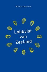 Lobbyist van Zeeland - Milos Labovic - 9789085602187
