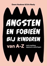 Angsten en fobieën bij kinderen van A-Z - Dawn Huebner ; Erin Neely - 9789085603429