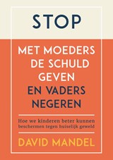 Stop met moeders de schuld geven en vaders te negeren - David Mandel - 9789085603948