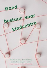 Goed bestuur voor kindcentra - Jeanette de Jong ; Berry Hakkeling ; Cynthia Roos-Kempers ; Ad Vos - 9789085604228