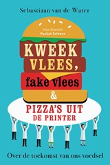 Kweekvlees, fake vlees & pizza's uit de printer - Sebastiaan van de Water - 9789085716808