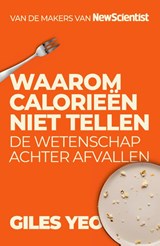 Waarom calorieën niet tellen - Yeo Giles - 9789085717935