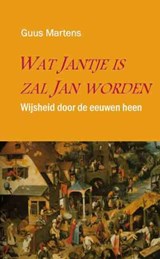 Wat Jantje is, zal Jan worden - Guus Martens ; Boekenplan - 9789086662012