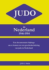 Judo in Nederland 1946-1954 - J.H.G. Smits - 9789086663743