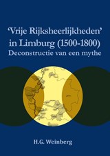 Vrije Rijksheerlijkheden in Limburg (1500-1800) - Harry Weinberg - 9789086665006