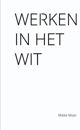 Werken in het wit - Mieke Moor - 9789086841585
