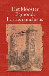 Het klooster Egmond : hortus conclusus - G.N.M. Vis - 9789087040253