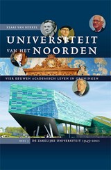 Universiteit van het Noorden: vier eeuwen academisch leven in Groningen 3: De zakelijke universiteit 1945-2021 - Klaas van Berkel - 9789087049478