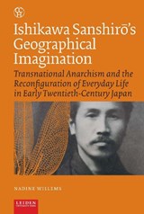 Ishikawa Sanshirō’s Geographical Imagination - Nadine Willems - 9789087283438