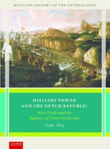 Military Power and the Dutch Republic - Marc van Alphen ; Jan Hoffenaar ; Alan Lemmers ; Christiaan van der Spek - 9789087283650
