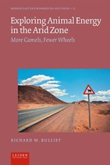 Exploring Animal Energy in the Arid Zone - Richard W. Bulliet - 9789087284183