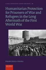 Humanitarian Protection for Prisoners of War and Refugees in the Long Aftermath of the First World War - Francesca Piana - 9789087284213