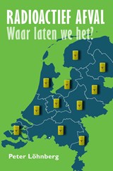 Radioactief afval, waar laten we het? - Peter Löhnberg - 9789087599836