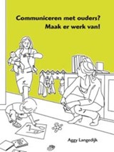 Communiceren met ouders? Maak er werk van! - Aggy Langedijk - 9789088501142