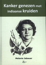 Kanker genezen met Indiaanse kruiden - Melanie Jebauer - 9789088791420