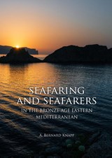 Seafaring and seafarers in the bronze age eastern mediterranean - Bernard Knapp - 9789088905551