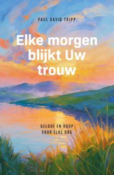 Elke morgen blijkt Uw trouw - Dr. Paul David Tripp - 9789088974878