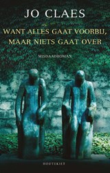 Want alles gaat voorbij, maar niets gaat over - Jo Claes - 9789089246158
