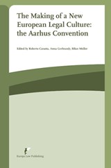 The making of a New European legal culture: the Aarhus Convention - Roberto Caranta ; Anna Gerbrandy ; Bilun Müller - 9789089521903