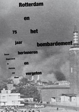 Rotterdam en het bombardement - Susan Hogervorst ; Patricia van Ulzen - 9789089534682