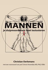 Mannen je sluipmoordenaar heet testosteron - Christian Oerlemans - 9789089545244