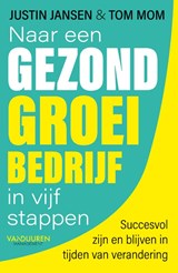 Naar een gezond groeibedrijf in vijf stappen - Justin Jansen ; Tom Mom - 9789089655554