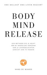 Body Mind Release - Hans de Waard - 9789090333229