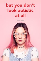 But you don't look autistic at all - Bianca Toeps - 9789090334172